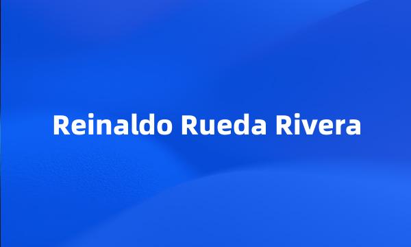 Reinaldo Rueda Rivera