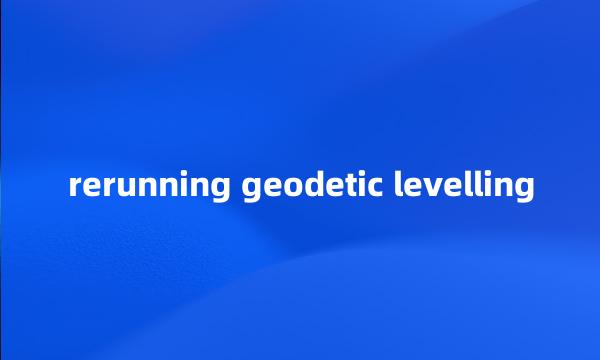 rerunning geodetic levelling