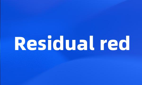 Residual red