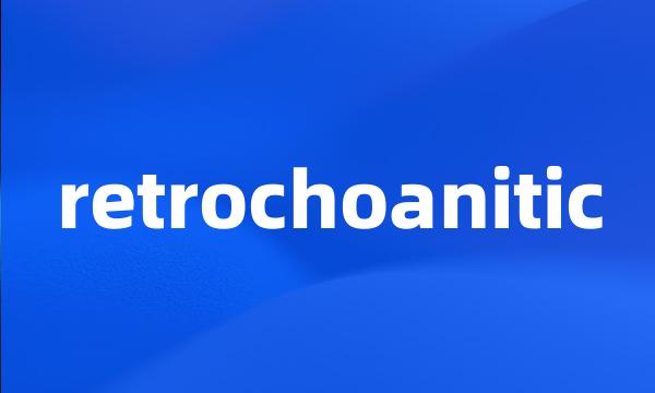 retrochoanitic