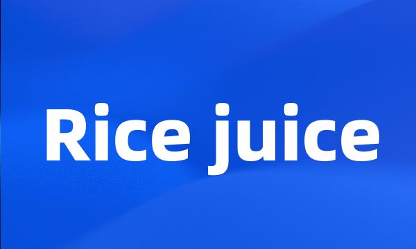 Rice juice