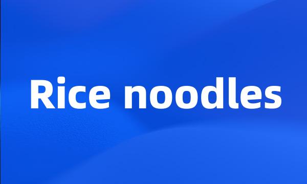 Rice noodles