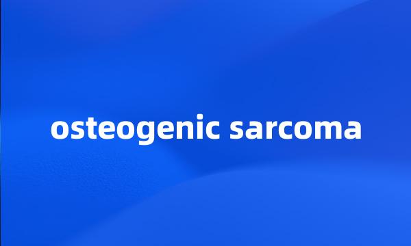 osteogenic sarcoma