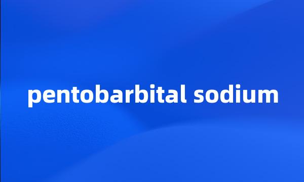 pentobarbital sodium