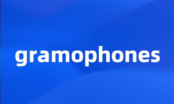 gramophones