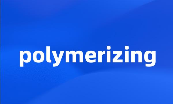 polymerizing