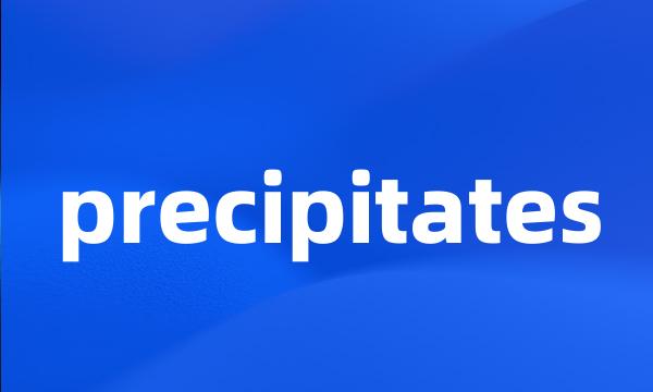 precipitates