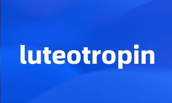 luteotropin