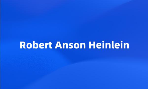 Robert Anson Heinlein