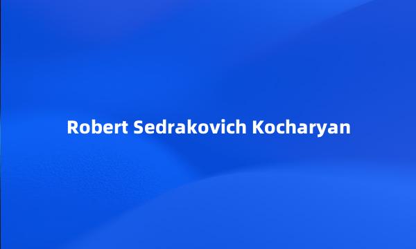 Robert Sedrakovich Kocharyan