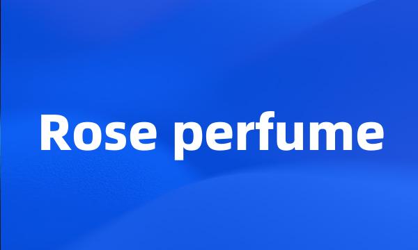 Rose perfume