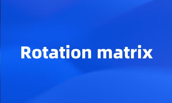 Rotation matrix