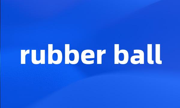 rubber ball