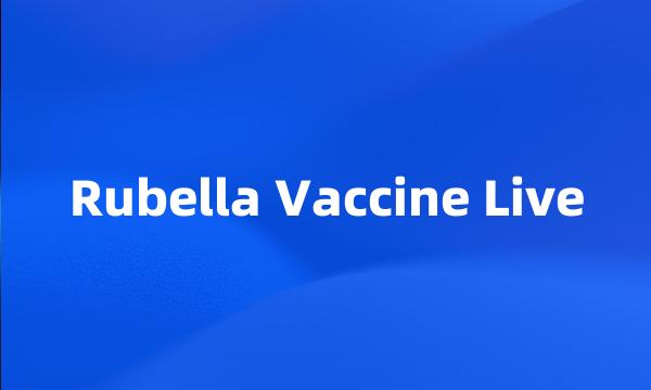 Rubella Vaccine Live