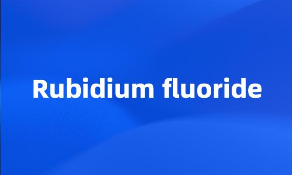 Rubidium fluoride