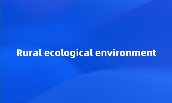 Rural ecological environment