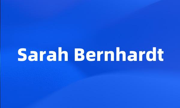 Sarah Bernhardt