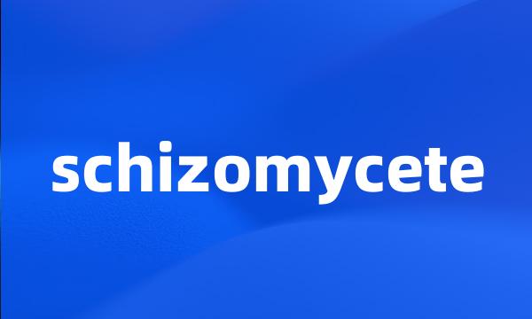 schizomycete