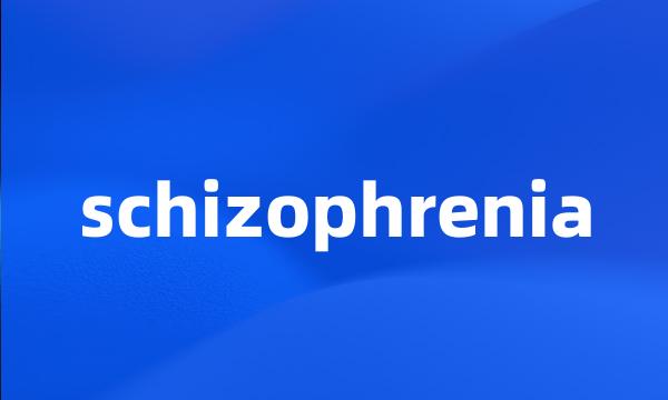 schizophrenia