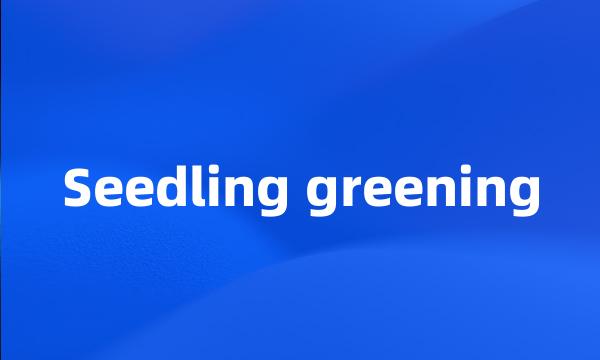 Seedling greening