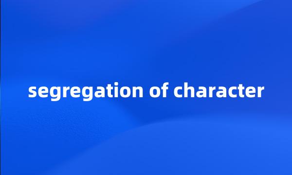 segregation of character