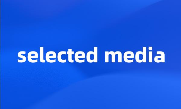 selected media