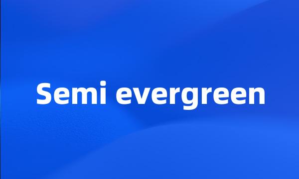 Semi evergreen