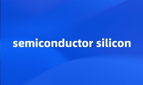 semiconductor silicon