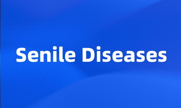 Senile Diseases