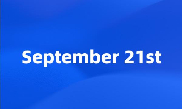 September 21st