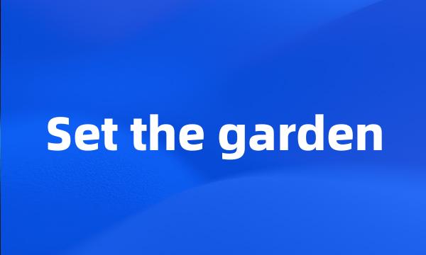 Set the garden