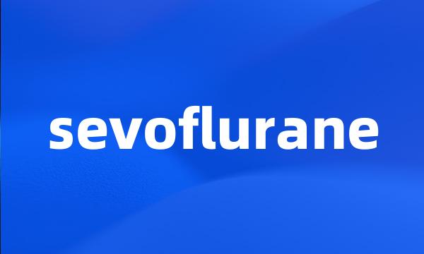 sevoflurane