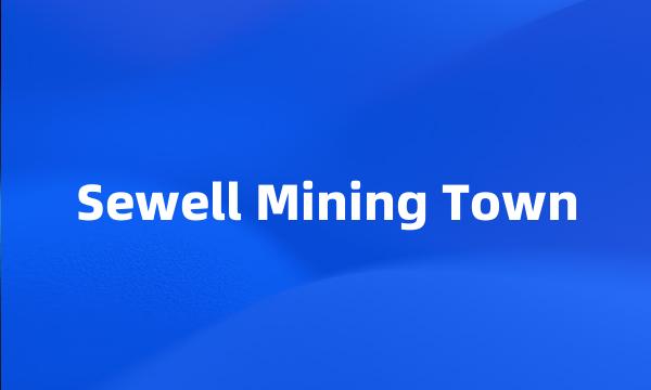 Sewell Mining Town