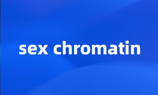 sex chromatin