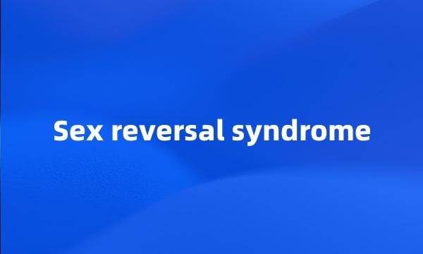 Sex reversal syndrome