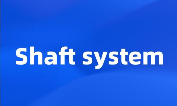 Shaft system