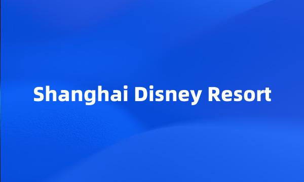 Shanghai Disney Resort