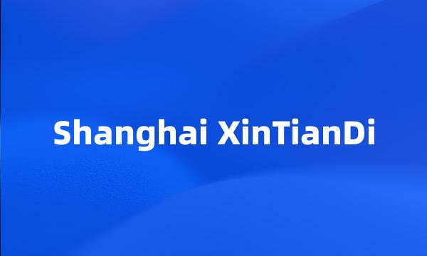 Shanghai XinTianDi