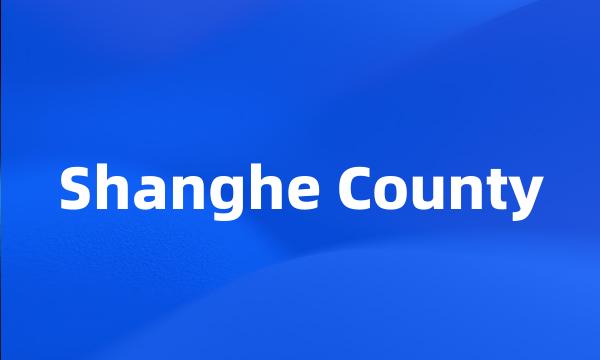 Shanghe County