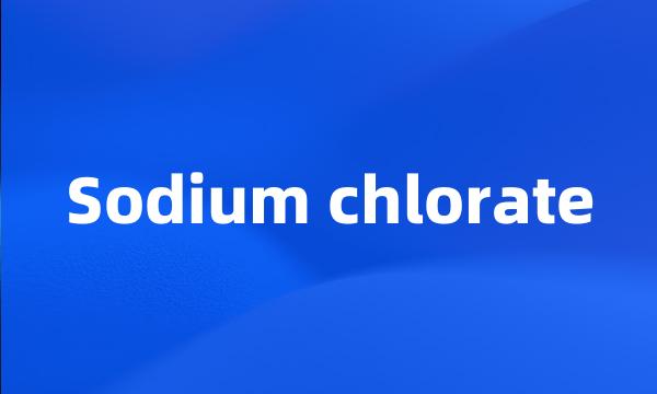 Sodium chlorate