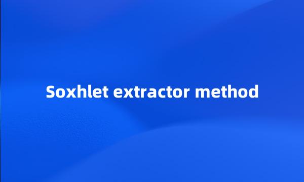 Soxhlet extractor method