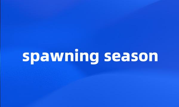 spawning season