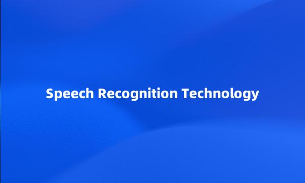 Speech Recognition Technology