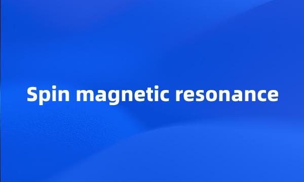 Spin magnetic resonance