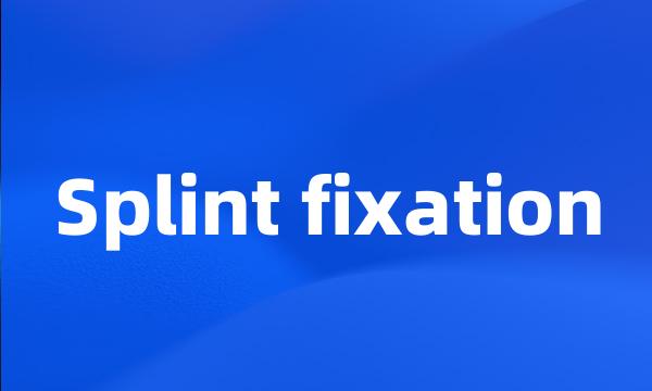 Splint fixation