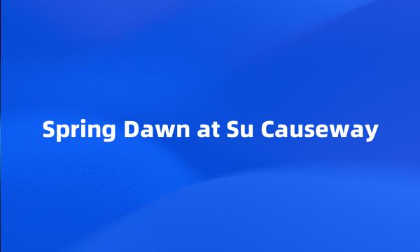 Spring Dawn at Su Causeway