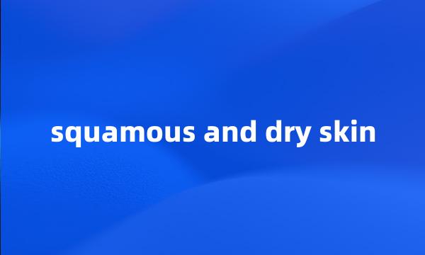 squamous and dry skin