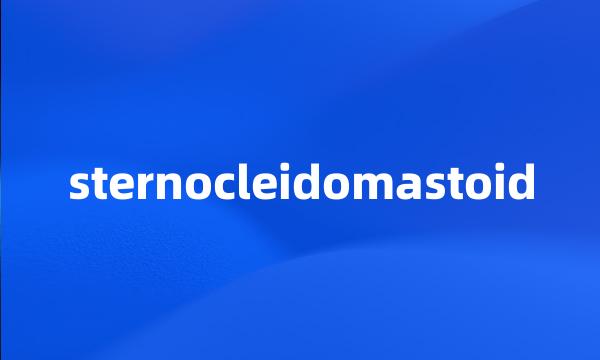 sternocleidomastoid