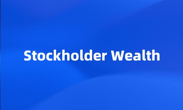 Stockholder Wealth