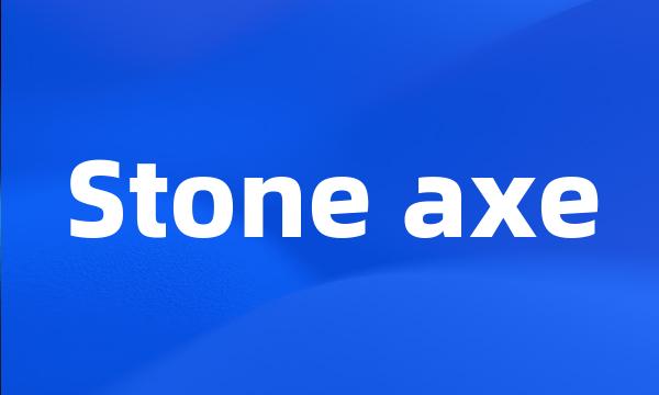 Stone axe